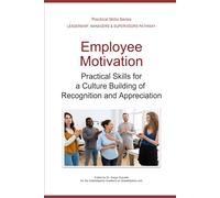 Recognizing Employee Excellence: Practical Skills for a Culture Building of Recognition and Appreciation (Leadership Development Pathway - Practical Skills Series)