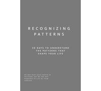 Recognizing Patterns: 30 Days to Understand the Patterns That Shape Your Life: A Guided Self-Reflection Workbook for Self-Awareness, Personal Growth, ... on Purpose: 30-Day Self-Reflection Series)