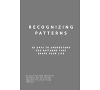 Recognizing Patterns: 30 Days to Understand the Patterns That Shape Your Life: A Guided Self-Reflection Workbook for Self-Awareness, Personal Growth, ... on Purpose: 30-Day Self-Reflection Series)