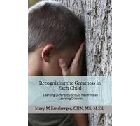 Recognizing the Greatness in Each Child: Learning Differently Should Never Mean Learning Disabled