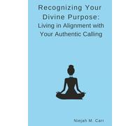 Recognizing Your Divine Purpose: Living in Alignment with Your Authentic Calling (The Sacred Unfolding)