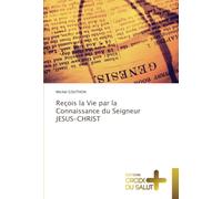 Reçois la Vie par la Connaissance du Seigneur JESUS-CHRIST