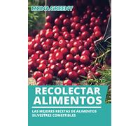 Recolectar alimentos: Las mejores recetas de alimentos silvestres comestibles
