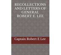 RECOLLECTIONS AND LETTERS OF GENERAL ROBERT E. LEE