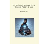 Recollections and Letters of General Robert E. Lee (Classic Books)