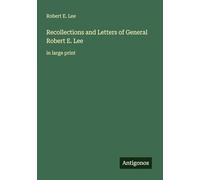 Recollections and Letters of General Robert E. Lee: in large print