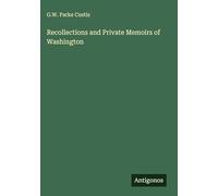 Recollections and Private Memoirs of Washington