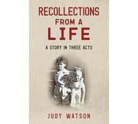 Recollections from a Life: A Story in Three Acts