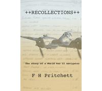 Recollections: Memories of a WWII RAF Wartime Navigator: The story of a World War II RAF navigator