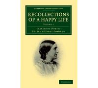 Recollections of a Happy Life: Volume 1 Paperback: Being the Autobiography of Marianne North (Cambridge Library Collection - Botany and Horticulture)