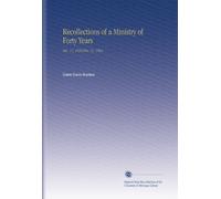 Recollections of a Ministry of Forty Years: Dec. 11, 1854-Dec. 11, 1894.