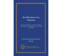 Recollections of a Parisian: (docteur Poumiès de La Siboutie) under six sovereigns, two revolutions, and a republic (1789-1863)