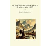 Recollections of a Tour Made in Scotland A.D. 1803 (Classic Books)