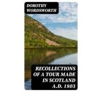 Recollections Of A Tour Made In Scotland A.d. 1803 (ebook)