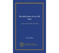 Recollections of an old man: seventy years in Dixie, 1827-1897