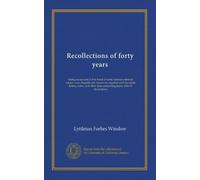 Recollections of forty years: being an account at first hand of some famous criminal lunacy cases, English and American; together with facsimile ... data concerning them; with 19 illustrations
