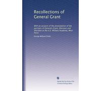 Recollections of General Grant: With an account of the presentation of the portraits of Generals Grant, Sherman and Sheridan at the U.S. Military Academy, West Point