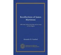 Recollections of James Martineau: with some letters from him and an essay on his religion