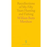Recollections of My Fifty Years Hunting and Fishing