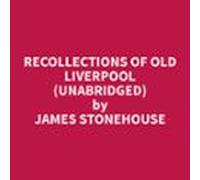 Recollections of Old Liverpool (Unabridged)