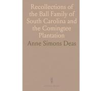 Recollections of the Ball Family of South Carolina and the Comingtee Plantation