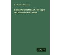 Recollections of the Last Four Popes and of Rome in their Times