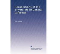 Recollections of the private life of General Lafayette: Volume 1