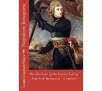 Recollections of the Private Life of Napoleon Bonaparte - Complete