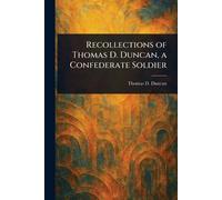 Recollections of Thomas D. Duncan, a Confederate Soldier