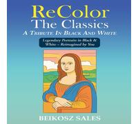 ReColor The Classics: A Portrait Coloring Book Celebrating Legendary Icons, Visionaries, and Revolutionaries - Reimagined Through Your Creative Touch