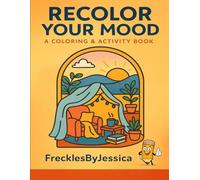 Recolor Your Mood: A Coloring & Activity Book for Mindful Relaxation and Self-Care