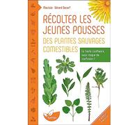 Récolter les jeunes pousses des plantes sauvages comestibles: En toute confiance, sans risque de confusion !