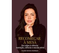 RECOMEÇAR À MESA: Da culpa à ciência: nutrição, ciência e escuta ativa