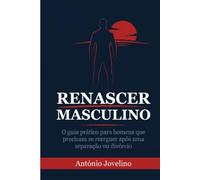 Recomeço Masculino: O guia prático para homens que precisam se reerguer após uma separação ou divórcio