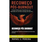 RECOMEÇO PÓS BOURNOUT: O Guia Prático para Transformar sua Demissão em um novo começo de carreira.