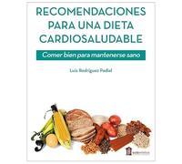 Recomendaciones para una dieta cardiosaludable: Comer bien para mantenerse sano