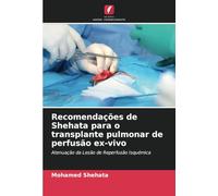 Recomendações de Shehata para o transplante pulmonar de perfusão ex-vivo: Atenuação da Lesão de Reperfusão Isquémica