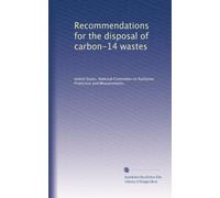 Recommendations for the disposal of carbon-14 wastes: Volume 1