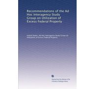 Recommendations of the Ad Hoc Interagency Study Group on Utilization of Excess Federal Property
