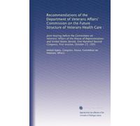 Recommendations of the Department of Veterans Affairs' Commission on the Future Structure of Veterans Health Care :: Joint hearing before the ... Congress, first session, October 23, 1991
