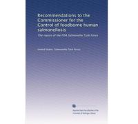 Recommendations to the Commissioner for the Control of foodborne human salmonellosis: The report of the FDA Salmonella Task Force