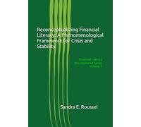 Reconceptualizing Financial Literacy: A Phenomenological Framework for Crisis and Stability: Financial Literacy Reconsidered Series