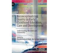 Reconceptualizing Quality in Early Childhood Education, Care and Development: Understanding the Child and Community
