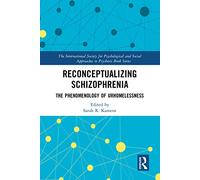 Reconceptualizing Schizophrenia: The Phenomenology of Urhomelessness (The International Society for Psychological and Social Approaches to Psychosis Book Series)