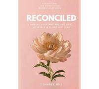 Reconciled: Finding Your Way Back to God, Yourself & A Life You Love