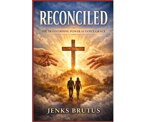 Reconciled: The Transforming Power of God