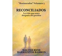RECONCILIADOS: La vida que nace después del perdón: 3 (RESTAURADOS)