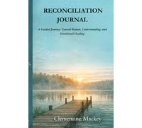 RECONCILIATION JOURNAL: A Guided Journey Toward Repair, Understanding, and Emotional Healing