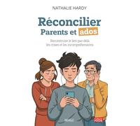Réconcilier Parents et ados: Reconstruire le lien par-delà les crises et les incompréhensions