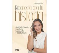 Reconecta con tu historia: Abraza tu pasado, transforma tu presente y crea tu futuro